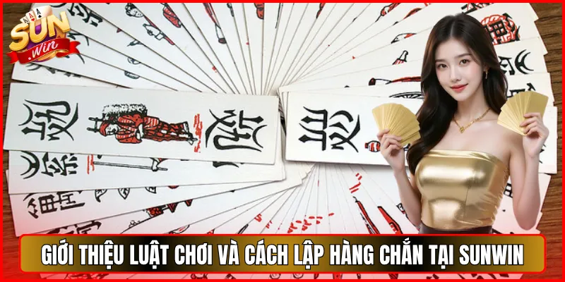 Chắn Sunwin Tinh Hoa Bài Bắc Truyền Thống Sống Lại Trên Nền Tảng Số 2 Giới Thiệu Luật Chơi Và Cách Lập Hàng Chắn Tại Sunwin