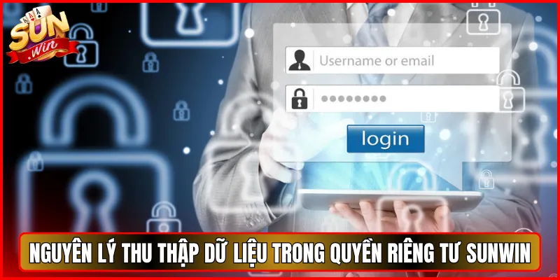 Nguyên lý thu thập dữ liệu trong quyền riêng tư Sunwin