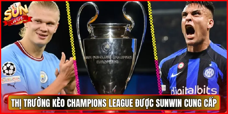 Thị Trường Kèo Champions League Được Sunwin Cung Cấp