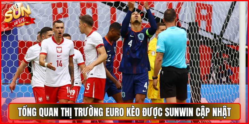 Tổng Quan Thị Trường Euro Kèo Được Sunwin Cập Nhật
