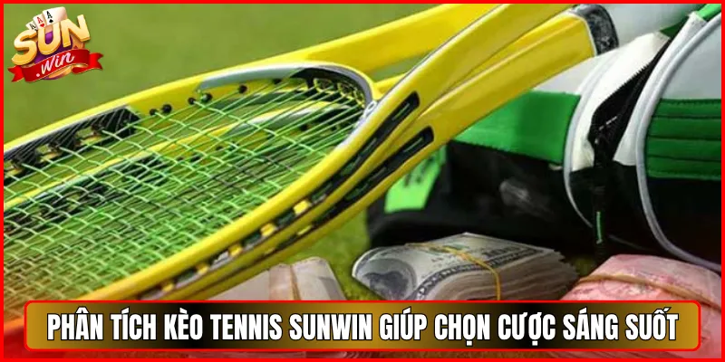Phân Tích Kèo Tennis Sunwin Giúp Chọn Cược Sáng Suốt