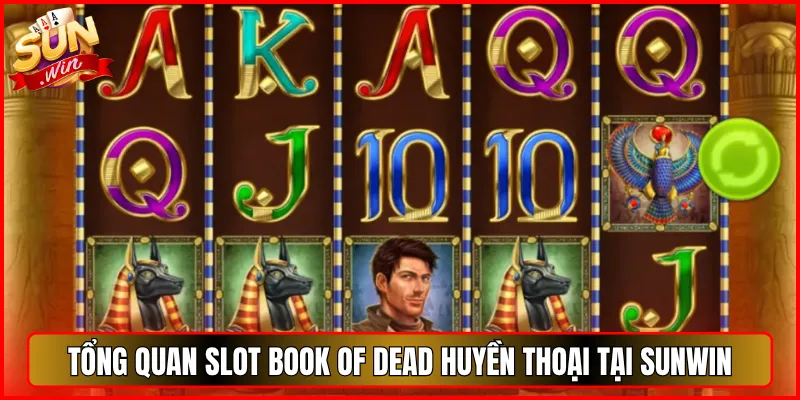 Tổng Quan Slot Book of Dead Huyền Thoại Tại Sunwin