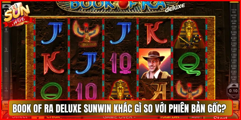 Book of Ra Deluxe Sunwin khác gì So Với Phiên Bản Gốc?