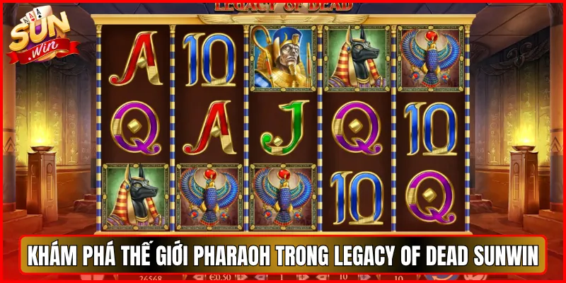 Khám Phá Thế Giới Pharaoh Trong Legacy of Dead Sunwin