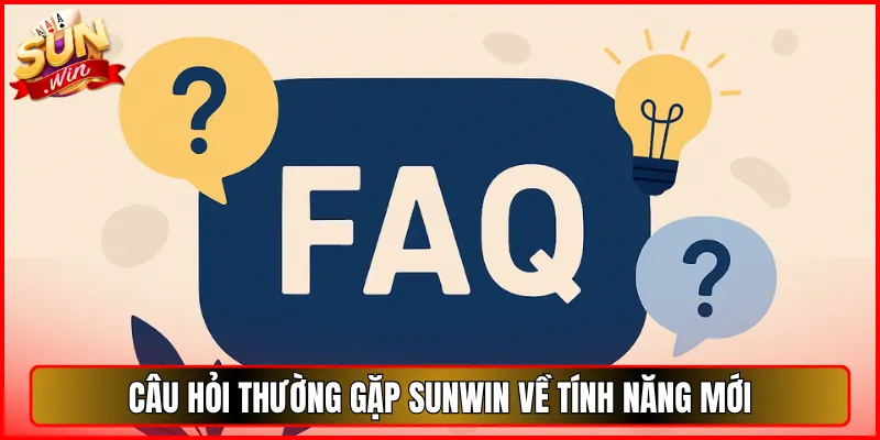 Câu Hỏi Thường Gặp Sunwin Về Tính Năng Mới